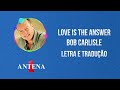 Antena 1 - Bob Carlisle - Love Is The Answer - Letra e Tradu&ccedil;&atilde;o