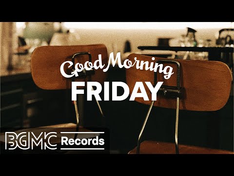 FRIDAY MORNING JAZZ: Positive Jazz - Morning Music to Start the Day