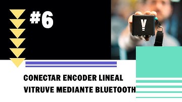 Conectar encoder lineal Vitruve mediante Bluetooth | #6 Tutorial