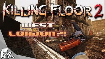 Killing Floor 2 ➤ West London!