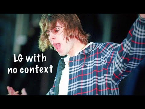 liam gallagher out of context for five minutes straight