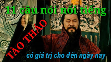 11 CÂU NÓI NỔI TIẾNG CỦA TÀO THÁO - VẪN CÒN NGUYÊN GIÁ TRỊ CHO TỚI NGÀY NAY - câu nói hay