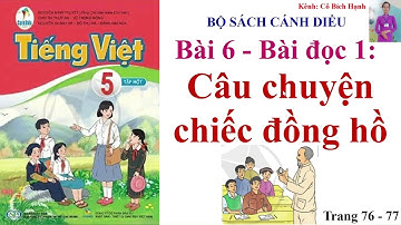 Tiếng Việt lớp 5 cánh diều tập 1 - Bài 6 - Bài đọc 1:  Câu chuyện chiếc đồng hồ trang 76 - 77