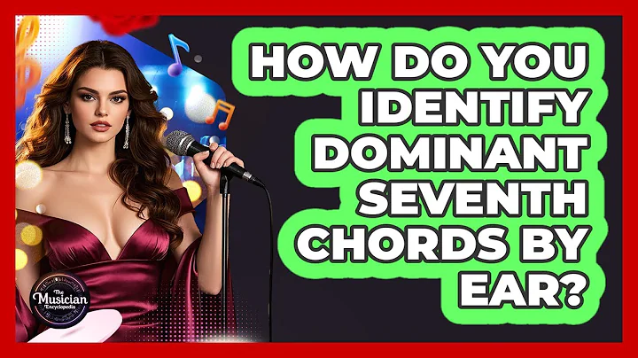 How Do You Identify Dominant Seventh Chords By Ear? - The Musician Encyclopedia