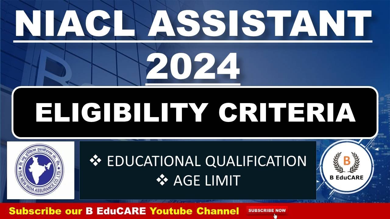NIACL ASSISTANT 2024 ELIGIBILITY CRITERIA (Educational Criteria, Age Criteria) 