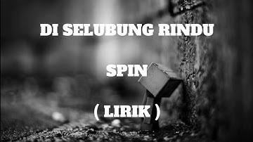 DI SELUBUNG RINDU | SPIN | LIRIK