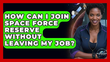 How Can I Join Space Force Reserve Without Leaving My Job? - Warriors In Space