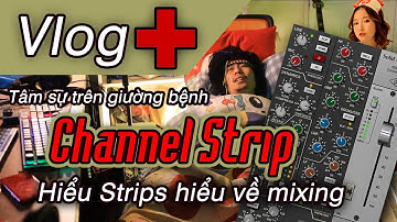 Vlog + 2022 : Trò chuyện  về Channel Strip và thứ học được khi Mixing âm nhạc