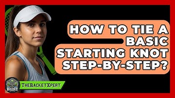 How To Tie A Basic Starting Knot Step-by-step? - The Racket Xpert