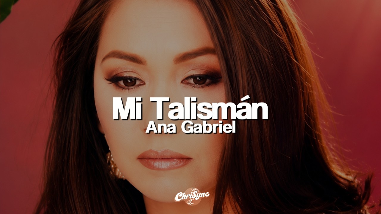 Ana Gabriel - Mi Talismán (Letra)