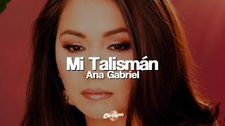 Ana Gabriel - Mi Talismán (Letra)