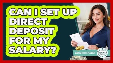 Can I Set Up Direct Deposit For My Salary? - Your Paycheck Planner