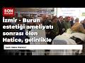 İzmir - Burun estetiği ameliyatı sonrası ölen Hatice, gelinlikle son yolculuğa uğurlandı