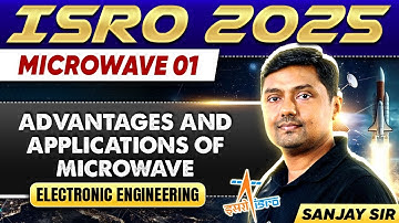 ISRO 2025 | Microwave 01 | Advantages And Applications Of Microwave | Electronics Engineering