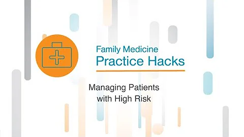 Practice Hack: Managing Patients with High Risk