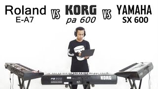 Roland E-A7 vs Korg PA 600 vs Yamaha SX 600