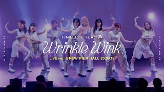 「Wrinkle Wink」Live ver.｜Finalist TeamA