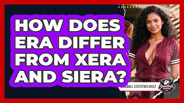 How Does ERA Differ From xERA And SIERA? - Baseball Statistics Vault