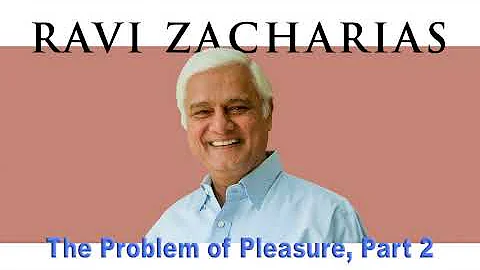 Ravi Zacharias | Jul 28, 2018. The Problem of Pleasure, Part 2 - Sermon Ravi Zacharias