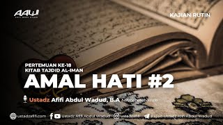 18. AMAL HATI (2) | Ustadz Afifi Abdul Wadud, B.A.