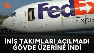 İniş takımları açılmayan kargo uçağı, İstanbul Havalimanı'nda gövde üzerine indi