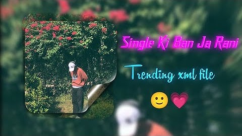 SINGLE KI BAN JA RANI 🙂🎀 ALIGHT MOTION XML FILE 🙂🌸 TRENDING XML FILE 🌸 TIKTOK TRENDING ❤️💫@soyeb6t9 