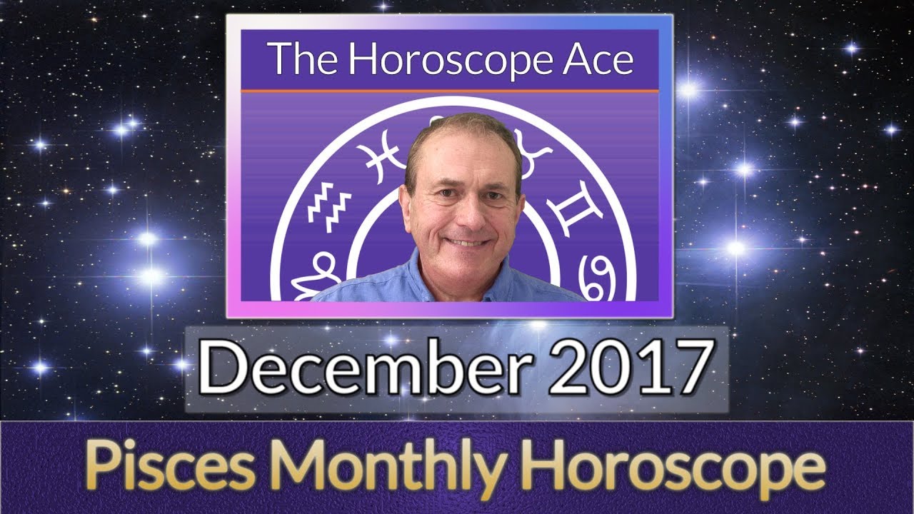 Pisces December 2017 Horoscope