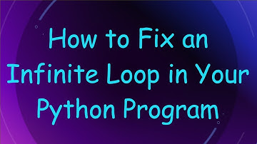 How to Fix an Infinite Loop in Your Python Program