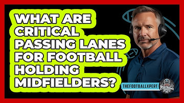 What Are Critical Passing Lanes For Football Holding Midfielders? - The Football Xpert