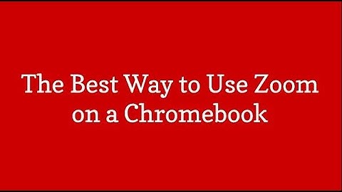 The Best Way to Use Zoom on a Chromebook