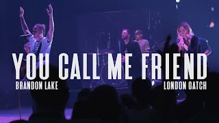 London Gatch - You Call Me Friend (Live) [Ft. Brandon Lake]
