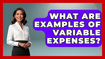What Are Examples Of Variable Expenses? - Your Guide to Budgeting