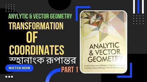 Transformation of Coordinates, Chapter-1, Analytic & Vector Geometry, Part-1, (স্থানাংক রূপান্তর।)