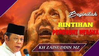 Rintihan Penduduk Neraka - Ceramah KH Zainuddin MZ