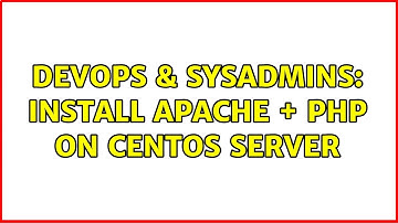 DevOps & SysAdmins: Install Apache + PHP on CentOS server (2 Solutions!!)