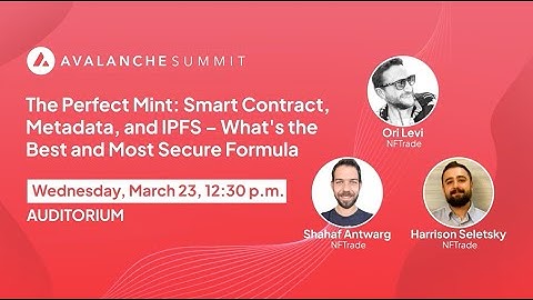 The Perfect Mint: Smart Contract, Metadata, and IPFS | Avalanche Summit 2022