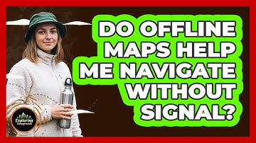 Do Offline Maps Help Me Navigate Without Signal?