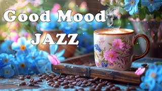 Good Mood Jazz Coffee ☕ Delicate Jazz Music & Positive Morning Bossa Nova Piano for Relaxation