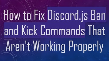 How to Fix Discord.js Ban and Kick Commands That Aren