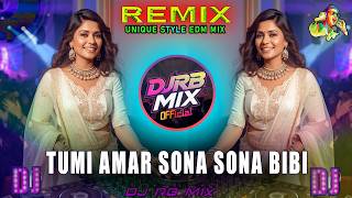 TUMI AMAR SONA SONA BIBI | UNIQUE STYLE EDM MIX | DJ RB MIX 2026 | DJRB MIX 
