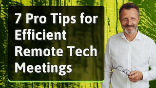 Career Overview 7 Pro Tips for Efficient Remote Tech Meetings