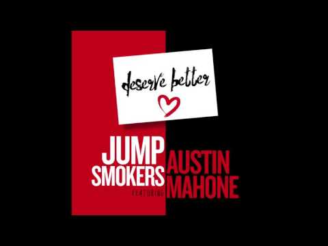Jump Smokers feat. Austin Mahone - "Deserve Better " [Extended] OFFICIAL VERSION