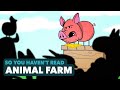 Animal farm  george orwell  so you havent read