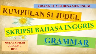 KUMPULAN JUDUL SKRIPSI BAHASA INGGRIS GRAMMAR PART 1 (51 Judul Terbaru, Lengkap, Update dan Menarik) KUMPULAN JUDUL SKRIPSI BAHASA INGGRIS GRAMMAR PART 1 (51 Judul Terbaru, Lengkap, Update dan Menarik)