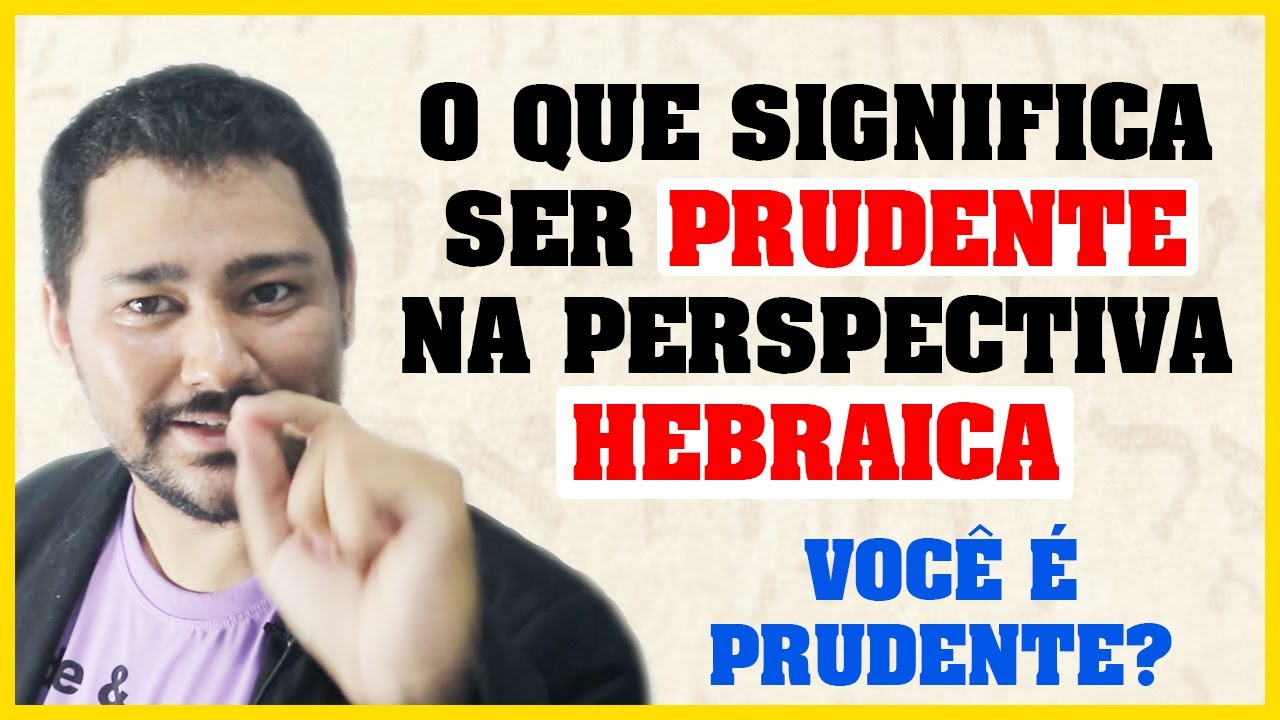 O Que Significa Prudência Em Hebraico? O que é ser prudente a luz da ...