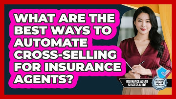 What Are The Best Ways To Automate Cross-selling For Insurance Agents?
