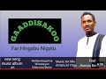 GAADDISAKOO FAR HINGABU NIGATU NEW OROMO SONGS Hingabunigatu GAADDISAKOO FAR HINGABU NIGATU NEW OROMO SONGS Hingabunigatu