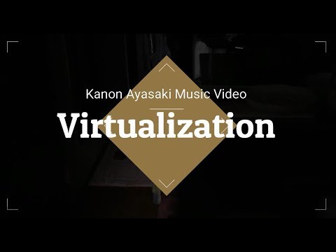 【019】綾前 叶音 MV「Virtualization」 / "Virtualization" by Kanon Aysaki