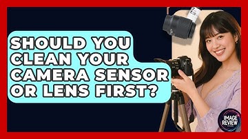 Should You Clean Your Camera Sensor Or Lens First? - Image Review Studio