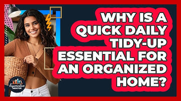 Why Is A Quick Daily Tidy-up Essential For An Organized Home? - Your Organization Mentor